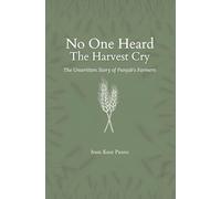 No One Heard The Harvest Cry - The Unwritten Story of Punjab’s Farmers