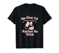 No One I'd Rather Be with Friends Getaway T-Shirt