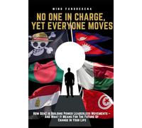 No One In Charge, Yet everyone moves: How GenZ Is Building Power Leaderless Movements - And What It Means For The Future Of Change In Your Life