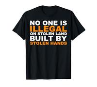 No One is Illegal on Stolen Land Built by Stolen Hands T-Shirt