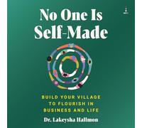 No One Is Self-made: Build Your Village to Flourish in Business and Life