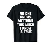 No One Knows Anything (This Much I Know is True) - Drôle T-Shirt