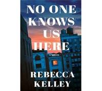 No One Knows Us Here by Rebecca Kelley Rebecca Kelley (Auteur)