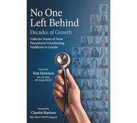 No One Left Behind: Decades of Growth: Collective Stories of Nurse Practitioners Transforming Healthcare in Canada