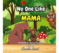 No One Like Mama: An Adventure Story Of Coca The Baby Bear