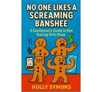 No One Likes a Screaming Banshee: A Gentleman's Guide to Not Scaring Girls Away