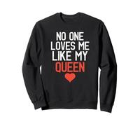 No One Loves Me Like My Queen Relation Anniversaire Mariage Sweatshirt