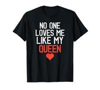 No One Loves Me Like My Queen Relation Anniversaire Mariage T-Shirt