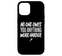 No One Owes You Anything Work Harder Ethic Motivation Coque pour iPhone 12/12 Pro