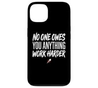 No One Owes You Anything Work Harder Ethic Motivation Coque pour iPhone 13