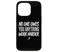 No One Owes You Anything Work Harder Ethic Motivation Coque pour iPhone 13 Pro