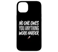 No One Owes You Anything Work Harder Ethic Motivation Coque pour iPhone 14 Plus