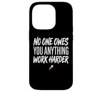 No One Owes You Anything Work Harder Ethic Motivation Coque pour iPhone 14 Pro