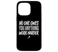 No One Owes You Anything Work Harder Ethic Motivation Coque pour iPhone 14 Pro Max