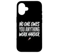 No One Owes You Anything Work Harder Ethic Motivation Coque pour iPhone 16