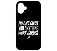 No One Owes You Anything Work Harder Ethic Motivation Coque pour iPhone 16 Plus