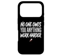 No One Owes You Anything Work Harder Ethic Motivation Coque pour iPhone 17 Pro