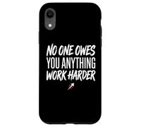 No One Owes You Anything Work Harder Ethic Motivation Coque pour iPhone XR