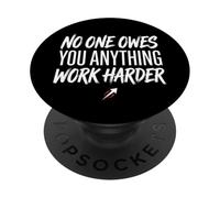 No One Owes You Anything Work Harder Ethic Motivation PopSockets PopGrip Adhésif