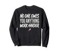 No One Owes You Anything Work Harder Ethic Motivation Sweatshirt