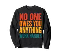 No One Owes You Anything Work Harder Mentalité De Fonceur Sweatshirt