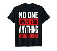 No One Owes You Anything Work Harder Mentalité De Fonceur T-Shirt