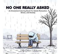 NO ONE REALLY ASKED: An Emotional Coloring Book For Adults Relaxation, Stress and Anxiety