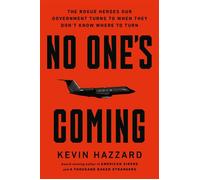 No One’s Coming The Rogue Heroes Our Government Turns to When There's Nowhere Else to Turn - Kevin Hazzard - Grand Central Publishing - ebook (ePub) - Livre