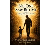 NO ONE SAW BUT ME: Quiet Things Only a Father Would Notice
