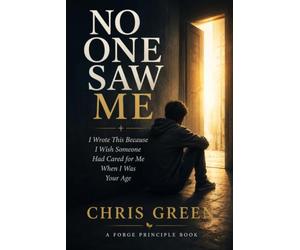 No One Saw Me: I Wrote This Because I Wish Someone Had Cared for Me When I Was Your Age