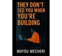 No One Sees You While You’re Building: The Quiet Power of Building in Silence