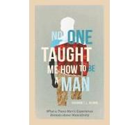 No One Taught Me How To Be A Man