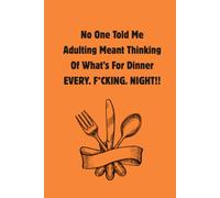 No One Told Me Adulting Meant Thinking Of What's For Dinner EVERY. F*CKING. NIGHT.