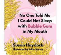No One Told Me I Could Not Sleep with Bubble Gum in My Mouth