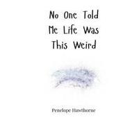 No One Told Me Life Was This Weird