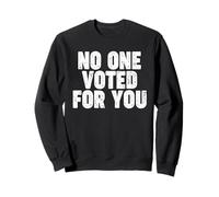NO ONE VOTED FOR YOU Sweatshirt