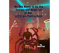 No One Wants to be the Scorpio and Head Full of War: a Scorpio Poetry Book