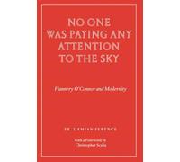 No One Was Paying Any Attention to the Sky: Flannery O’Connor and Modernity