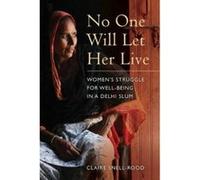 No One Will Let Her Live - Women`S Struggle For Well-Being In A Delhi Slum