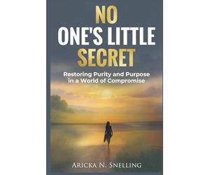No One's Little Secret: Restoring Purity and Purpose in a World of Compromise