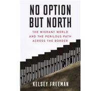 No Option But North by Kelsey Freeman Kelsey Freeman (Auteur)