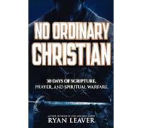 No Ordinary Christian: 30 Days of Scripture, Prayer, and Spiritual Warfare-An Expanded Devotional for Deeper Faith