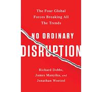 No Ordinary Disruption: The Four Global Forces Breaking All the Trends