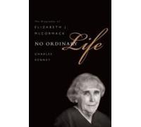 No Ordinary Life: The Biography Of Elizabeth J. Mccormack