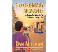 No Ordinary Moments Peaceful Warriors Approach to Daily Life by Dan Millman Dan Millman (Auteur)