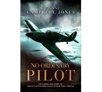 No Ordinary Pilot: One young man’s extraordinary exploits in World War II