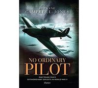 No Ordinary Pilot: One Young Man's Extraordinary Exploits In World War Ii
