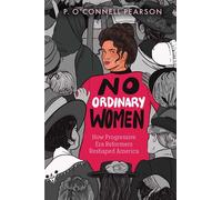 No Ordinary Women How Progressive Era Reformers Reshaped America - P. O’Connell Pearson - Atheneum Books for Young Readers - ebook (ePub) - Livre