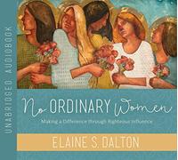 No Ordinary Women: Making a Difference Through Righteous Influence