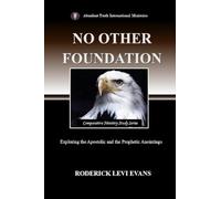No Other Foundation: Exploring the Apostolic and the Prophetic Anointings